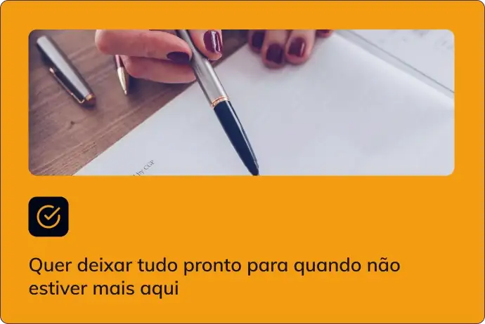 Quer deixar tudo pronto para quando não estiver mais aqui